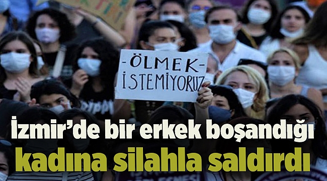 İzmir’de bir erkek boşandığı kadına silahla saldırdı