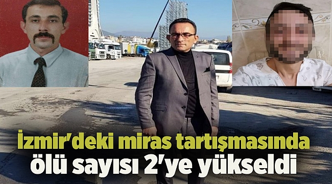 İzmir'deki miras tartışmasında ölü sayısı 2'ye yükseldi