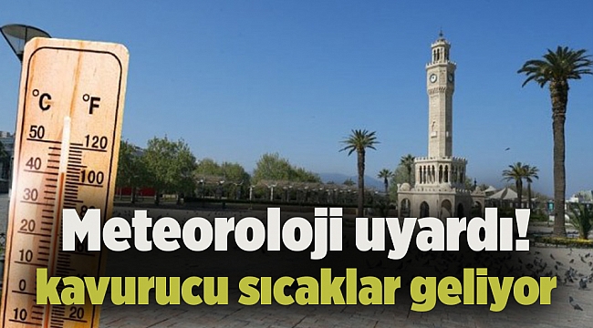 Meteoroloji uyardı! Kavurucu sıcaklar geliyor