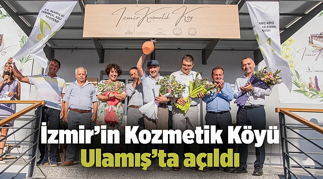 İzmir’in Kozmetik Köyü Ulamış’ta açıldı