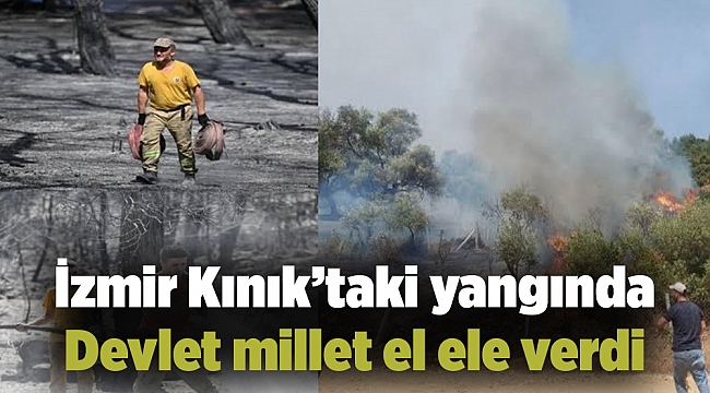 İzmir Kınık’taki yangında Devlet millet el ele verdi