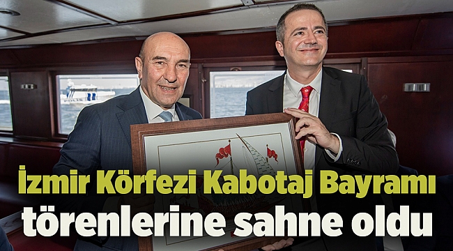 İzmir Körfezi Kabotaj Bayramı törenlerine sahne oldu