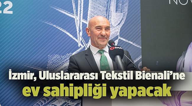 İzmir, Uluslararası Tekstil Bienali’ne ev sahipliği yapacak