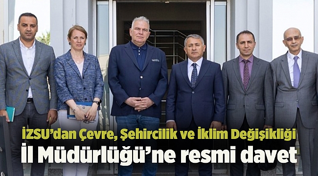 İZSU’dan Çevre, Şehircilik ve İklim Değişikliği İl Müdürlüğü’ne resmi davet