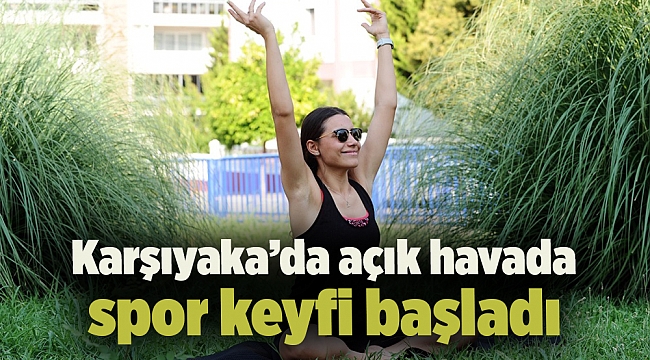 Karşıyaka’da açık havada spor keyfi başladı