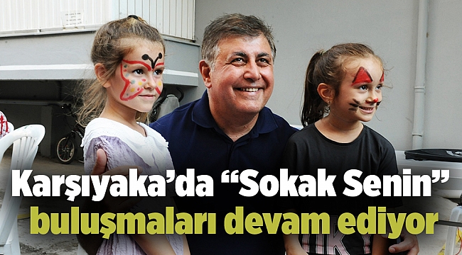 Karşıyaka’da “Sokak Senin” buluşmaları devam ediyor
