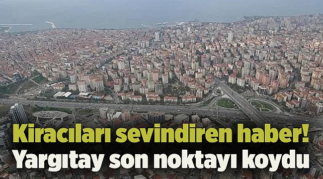 Kiracıları sevindiren haber! Yargıtay son noktayı koydu