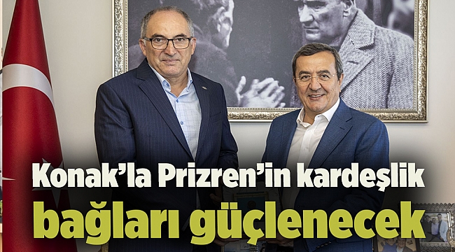 Konak’la Prizren’in kardeşlik bağları güçlenecek