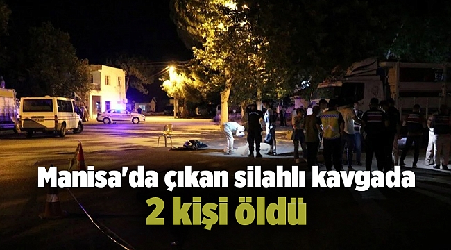 Manisa'da çıkan silahlı kavgada 2 kişi öldü
