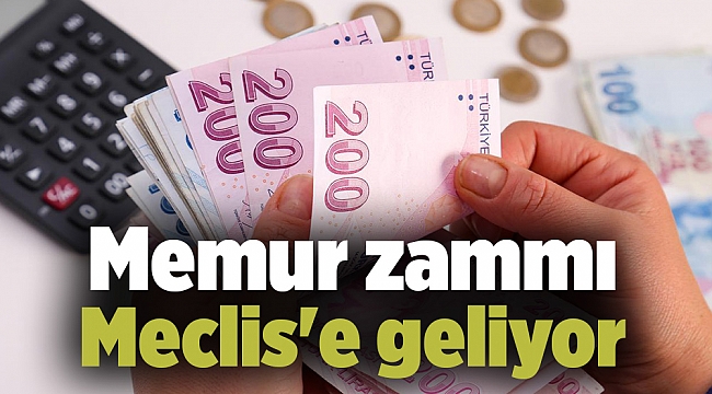Memur zammı Meclis'e geliyor