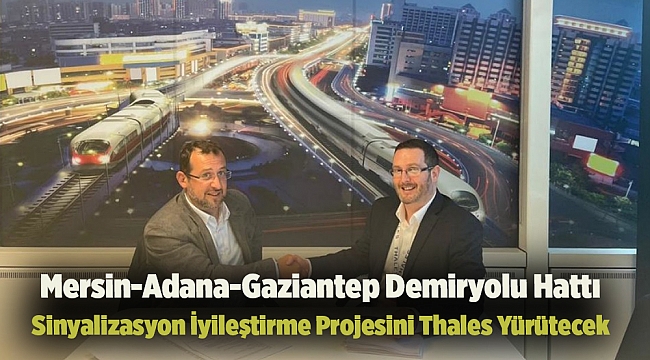 Mersin-Adana-Gaziantep Demiryolu Hattı Sinyalizasyon İyileştirme Projesini Thales Yürütecek