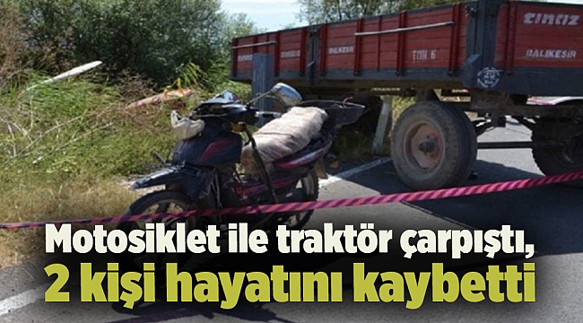 Motosiklet ile traktör çarpıştı, 2 kişi hayatını kaybetti