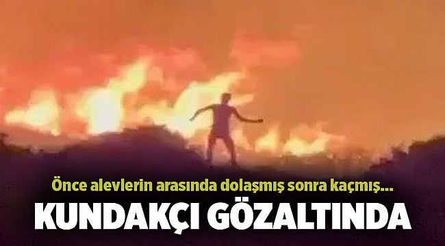 Önce alevlerin arasında dolaşmış sonra kaçmış