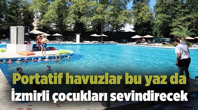 Portatif havuzlar bu yaz da İzmirli çocukları sevindirecek