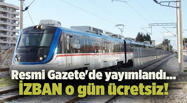 Resmi Gazete'de yayımlandı... İZBAN o gün ücretsiz!