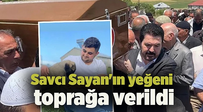 Savcı Sayan'ın yeğeni toprağa verildi