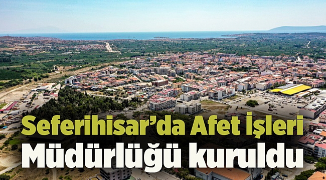 Seferihisar’da Afet İşleri Müdürlüğü kuruldu