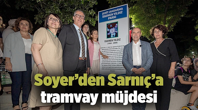 Soyer’den Sarnıç’a tramvay müjdesi