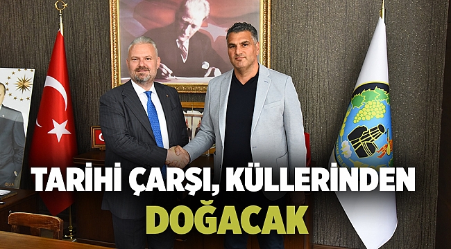TARİHİ ÇARŞI, KÜLLERİNDEN DOĞACAK