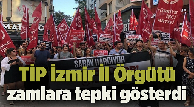 TİP İzmir İl Örgütü zamlara tepki gösterdi