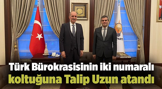 Türk Bürokrasisinin iki numaralı koltuğuna Talip Uzun atandı