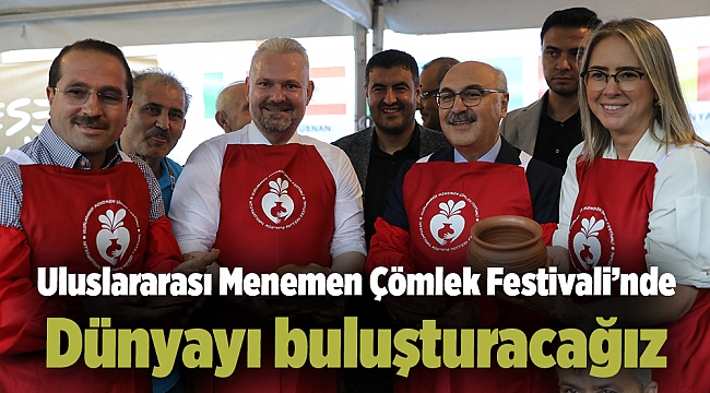 Uluslararası Menemen Çömlek Festivali’nde Dünyayı buluşturacağız