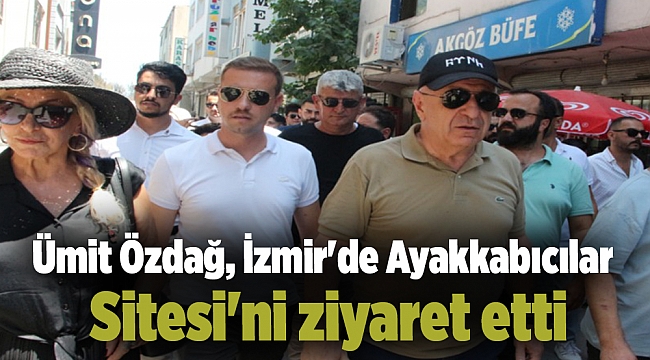 Ümit Özdağ, İzmir'de Ayakkabıcılar Sitesi'ni ziyaret etti