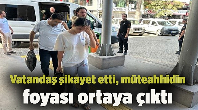 Vatandaş şikayet etti, müteahhidin foyası ortaya çıktı