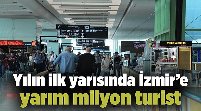 Yılın ilk yarısında İzmir’e yarım milyon turist