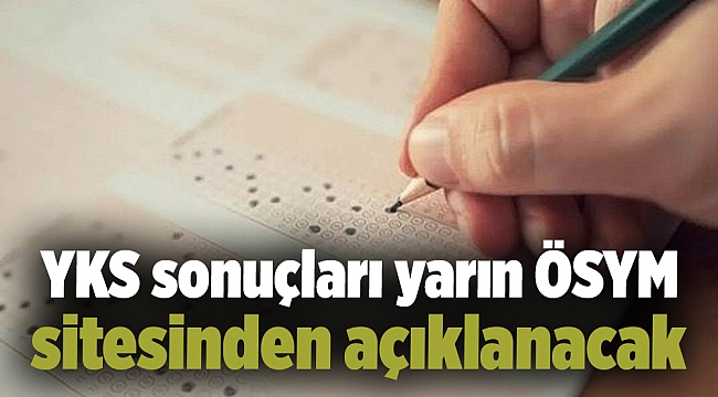 YKS sonuçları yarın ÖSYM sitesinden açıklanacak