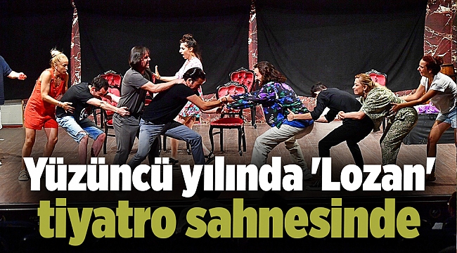 Yüzüncü yılında &#039;Lozan&#039; tiyatro sahnesinde
