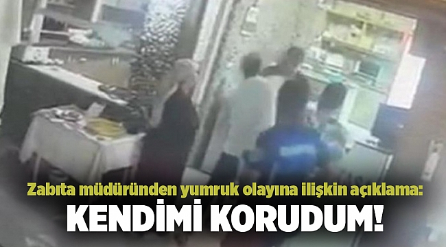 Zabıta müdüründen yumruk olayına ilişkin açıklama