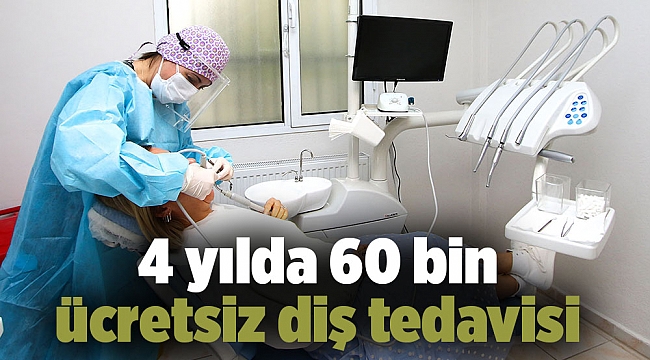 4 yılda 60 bin ücretsiz diş tedavisi