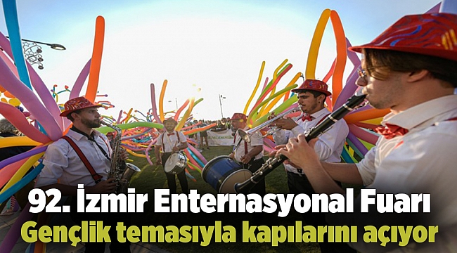 92. İzmir Enternasyonal Fuarı Gençlik temasıyla kapılarını açıyor