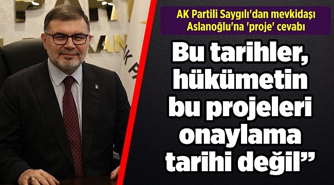 AK Partili Saygılı'dan mevkidaşı Aslanoğlu'na 'proje' cevabı