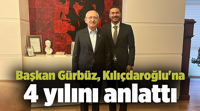 Başkan Gürbüz, Kılıçdaroğlu'na 4 yılını anlattı