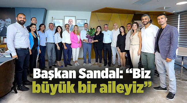 Başkan Sandal: "Biz büyük bir aileyiz"