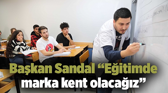 Başkan Sandal “Eğitimde marka kent olacağız”
