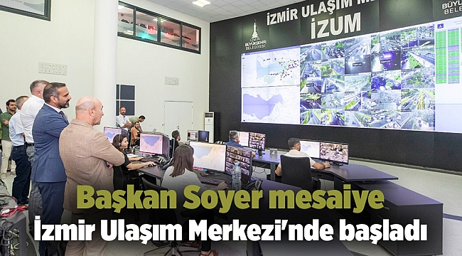 Başkan Soyer mesaiye İzmir Ulaşım Merkezi'nde başladı