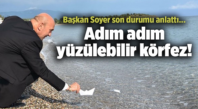 Başkan Soyer son durumu anlattı… Adım adım yüzülebilir körfez!