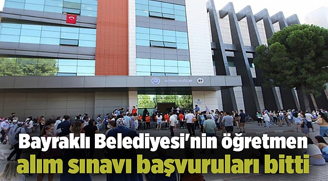Bayraklı Belediyesi'nin öğretmen alım sınavı başvuruları bitti