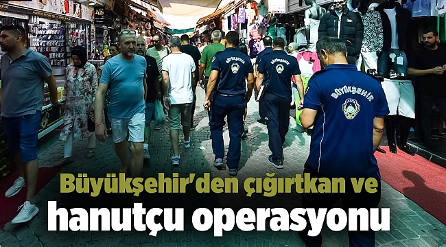 Büyükşehir'den çığırtkan ve hanutçu operasyonu