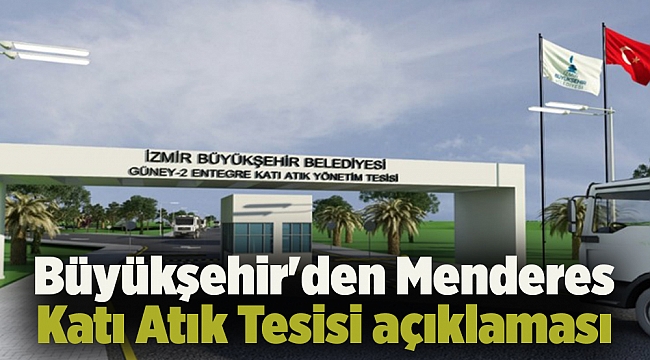 Büyükşehir'den Menderes Katı Atık Tesisi açıklaması