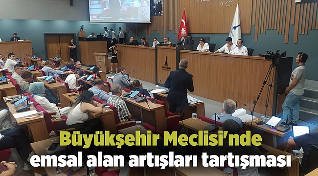 Büyükşehir Meclisi'nde emsal alan artışları tartışma konusu oldu
