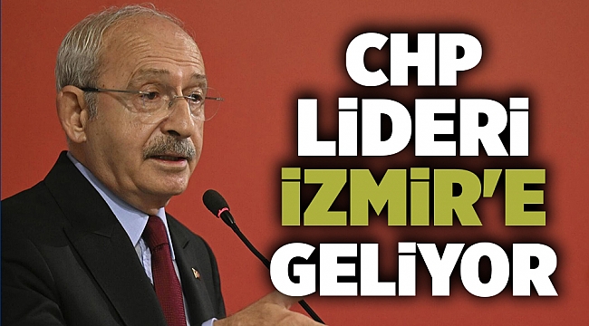 CHP Lideri İzmir&#039;e geliyor