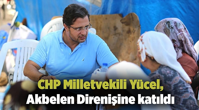 CHP Milletvekili Yücel, Akbelen Direnişine katıldı