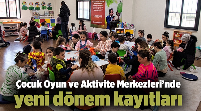 Çocuk Oyun ve Aktivite Merkezleri’nde yeni dönem kayıtları