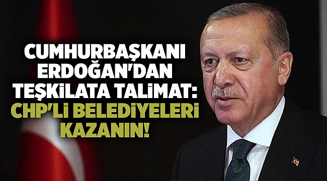 Cumhurbaşkanı Erdoğan&#039;dan teşkilata talimat