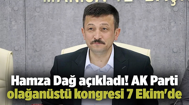 Hamza Dağ açıkladı! AK Parti olağanüstü kongresi 7 Ekim'de