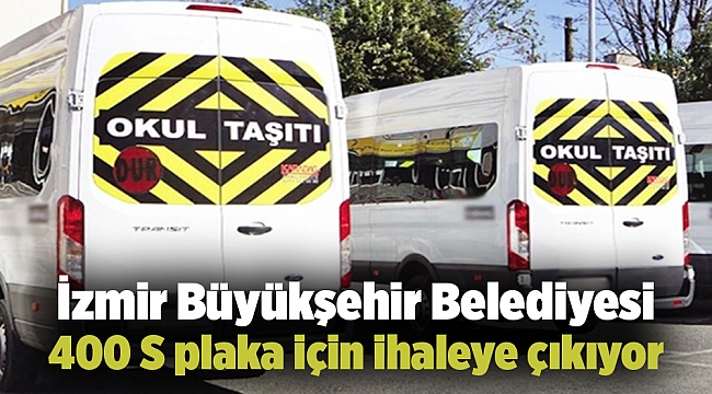 İzmir Büyükşehir Belediyesi 400 S plaka için ihaleye çıkıyor